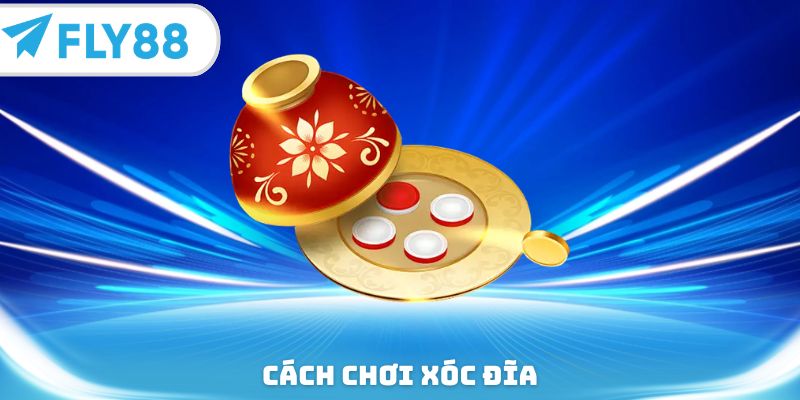Cách chơi xóc đĩa