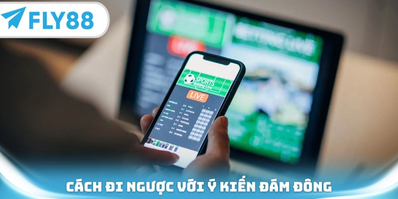 Cách đi ngược với ý kiến đám đông