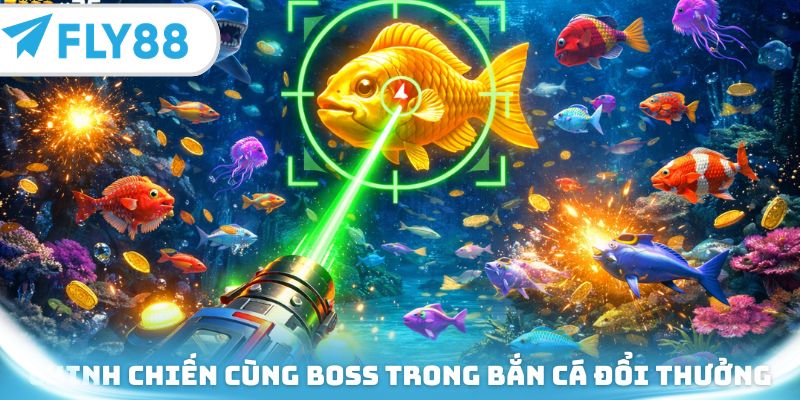 Chinh chiến cùng boss trong bắn cá đổi thưởng
