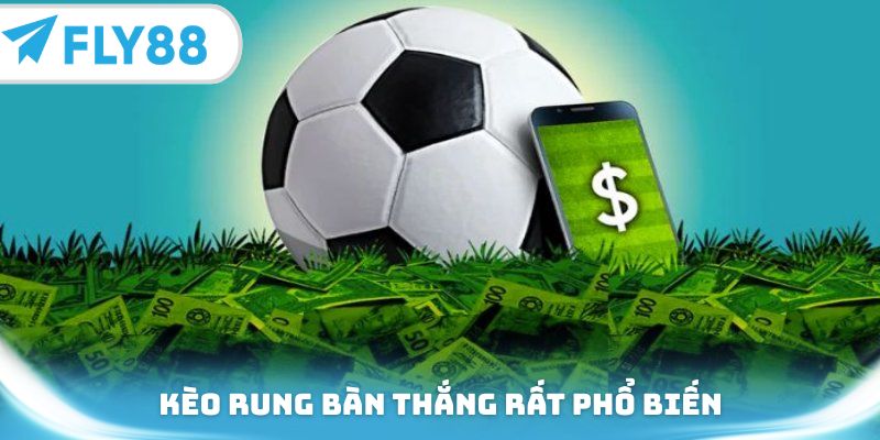 Kèo rung bàn thắng rất phổ biến và được nhiều người tham gia 