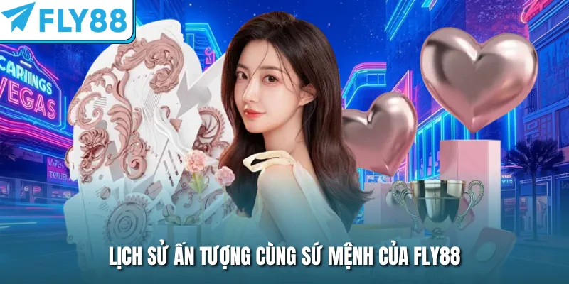 Lịch sử ấn tượng cùng sứ mệnh của FLY88