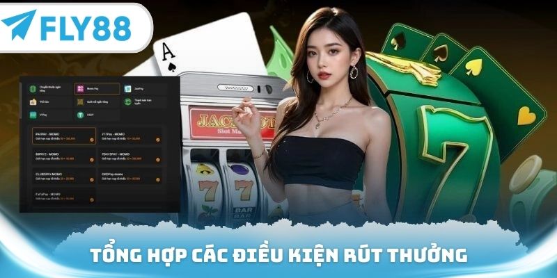 Tổng hợp các điều kiện rút thưởng cập nhật mới nhất hiện nay