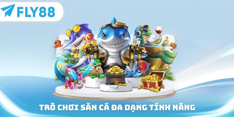 Trò chơi săn cá đa dạng tính năng